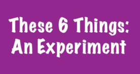 These 6 Things: An Experiment