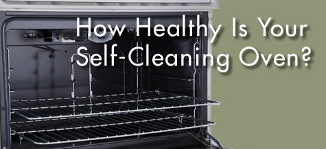 How Healthy Is Your Self-Cleaning Oven?